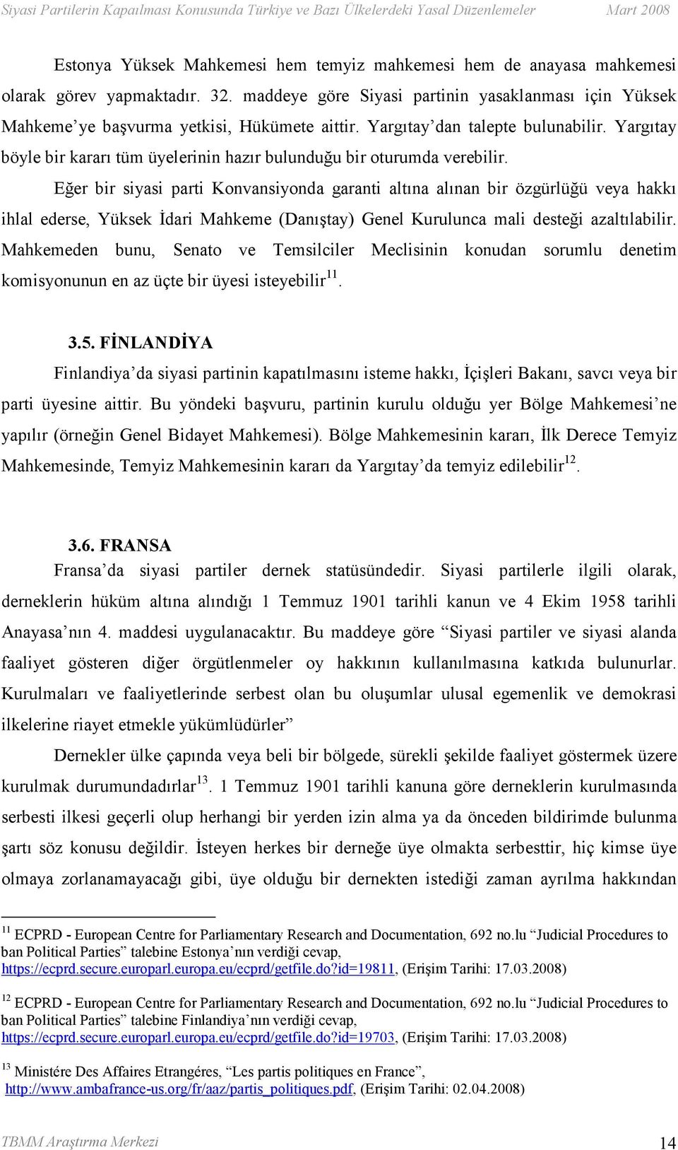 Eğer bir siyasi parti Konvansiyonda garanti altına alınan bir özgürlüğü veya hakkı ihlal ederse, Yüksek Đdari Mahkeme (Danıştay) Genel Kurulunca mali desteği azaltılabilir.