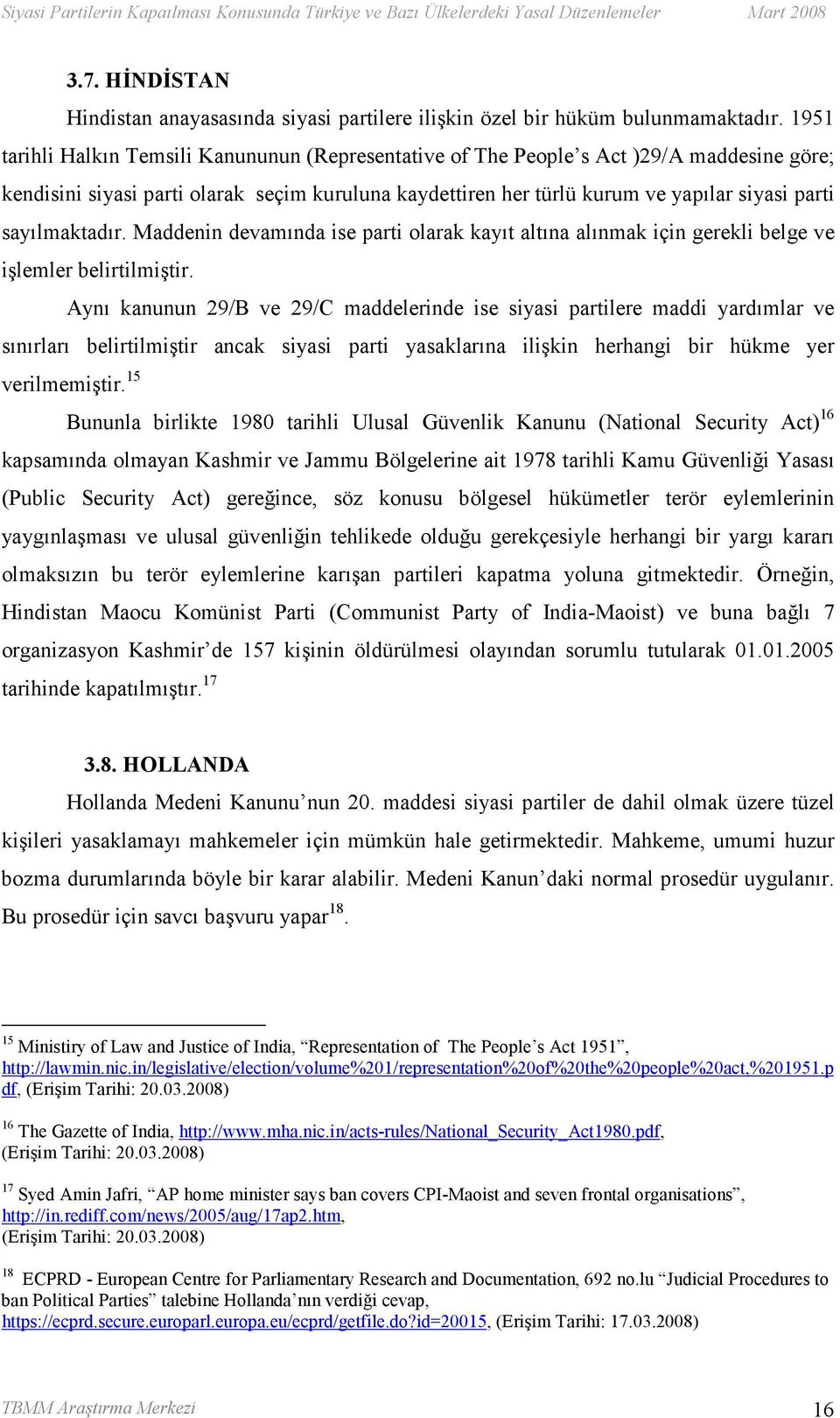 sayılmaktadır. Maddenin devamında ise parti olarak kayıt altına alınmak için gerekli belge ve işlemler belirtilmiştir.