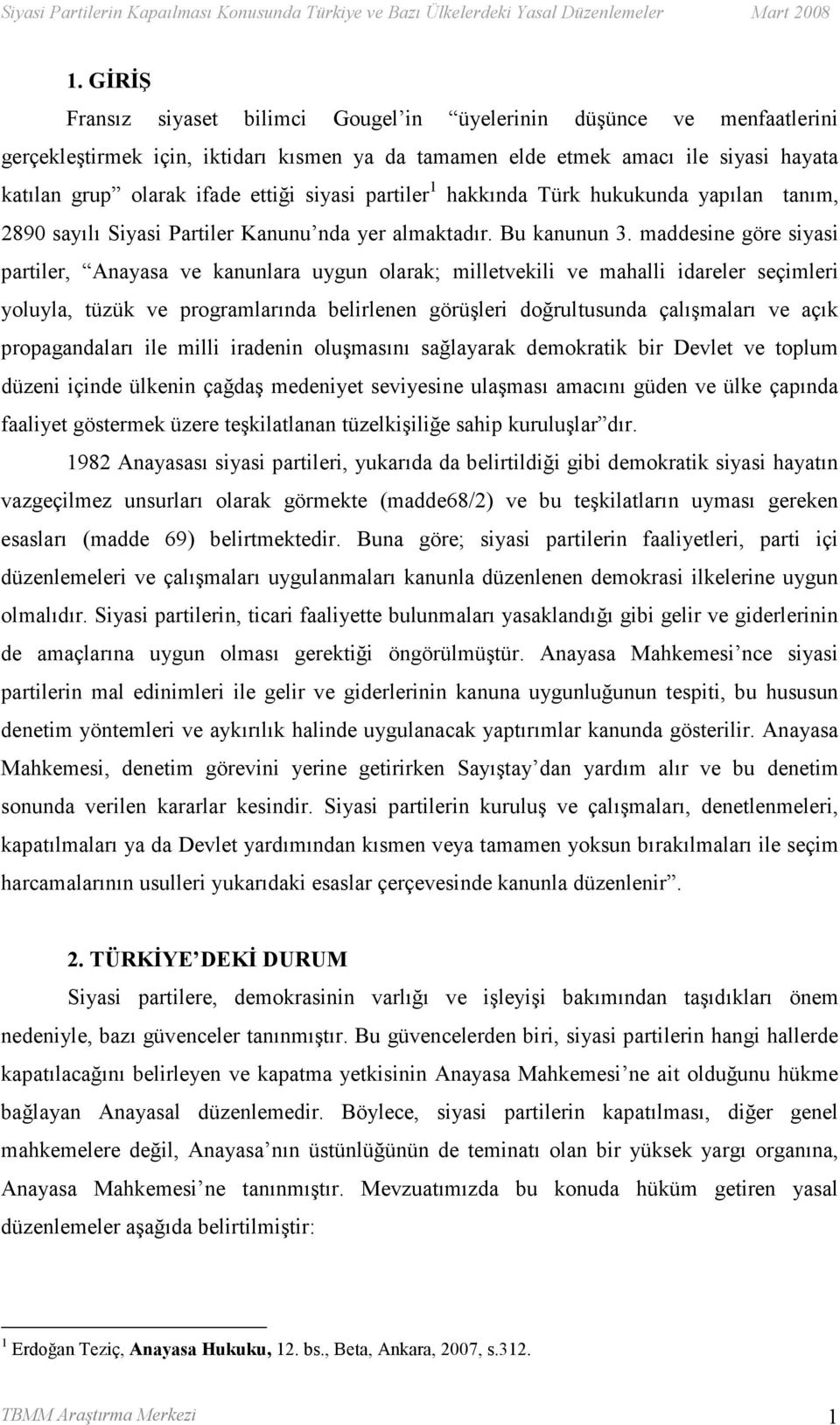 maddesine göre siyasi partiler, Anayasa ve kanunlara uygun olarak; milletvekili ve mahalli idareler seçimleri yoluyla, tüzük ve programlarında belirlenen görüşleri doğrultusunda çalışmaları ve açık