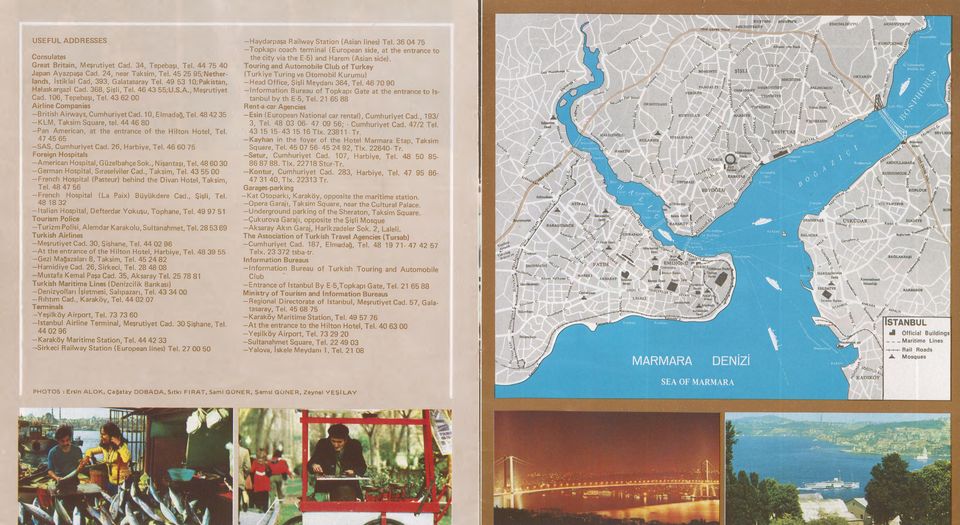 43 62 00 Airline Companies -B ritish Airways, Cumhuriyet Cad. 10, Elmadağ, Tel. 48 42 35 KLM, Taksim Square, tel. 44 46 80 Pan American, at the entrance of the Hilton Hotel, Tel.