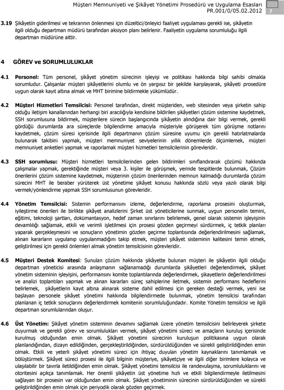 1 Personel: Tüm personel, şikâyet yönetim sürecinin işleyişi ve politikası hakkında bilgi sahibi olmakla sorumludur.