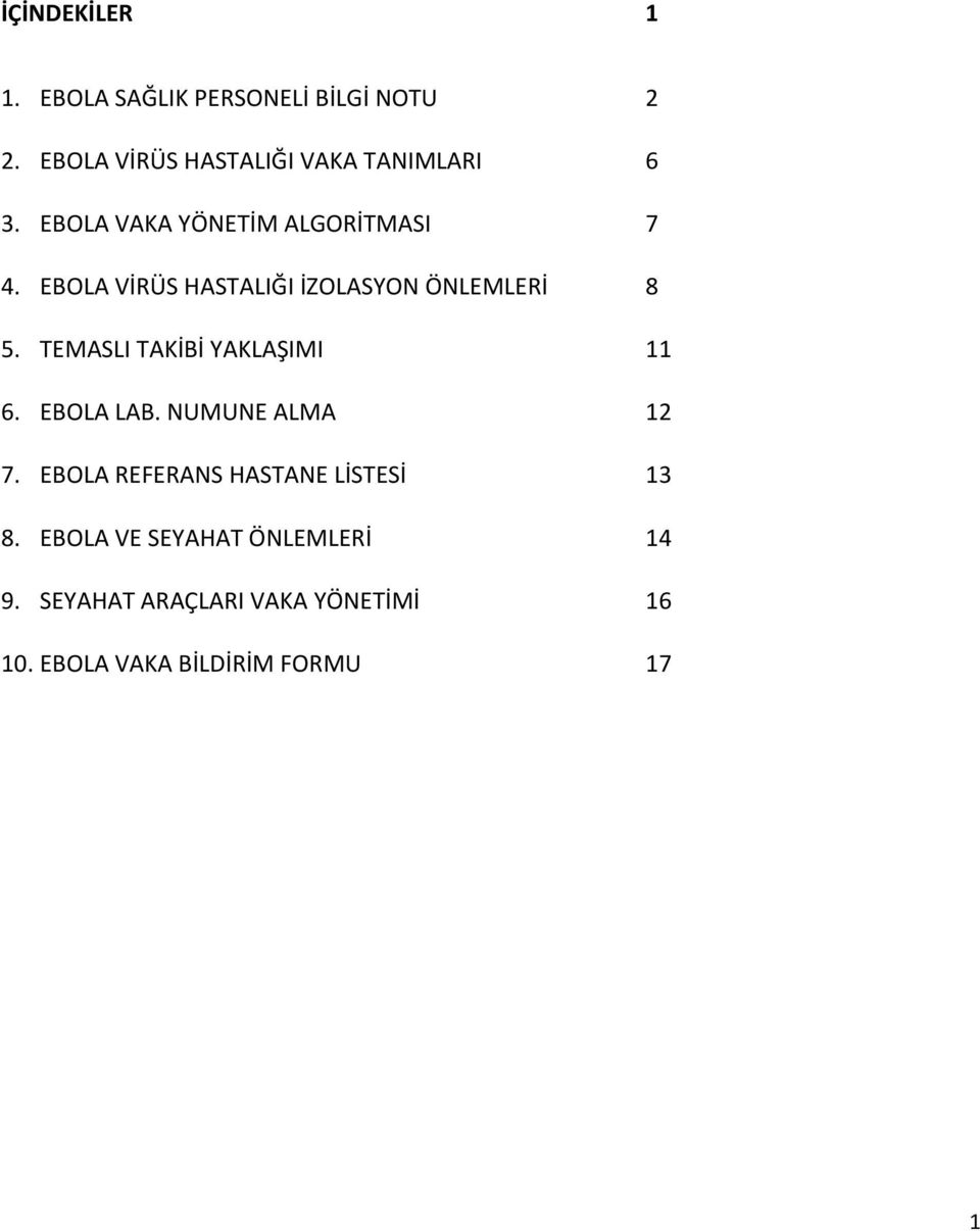 EBOLA VİRÜS HASTALIĞI İZOLASYON ÖNLEMLERİ 8 5. TEMASLI TAKİBİ YAKLAŞIMI 11 6. EBOLA LAB.