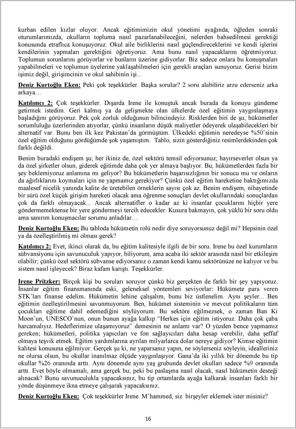 Okul aile birliklerini nasıl güçlendireceklerini ve kendi işlerini kendilerinin yapmaları gerektiğini öğretiyoruz. Ama bunu nasıl yapacaklarını öğretmiyoruz.