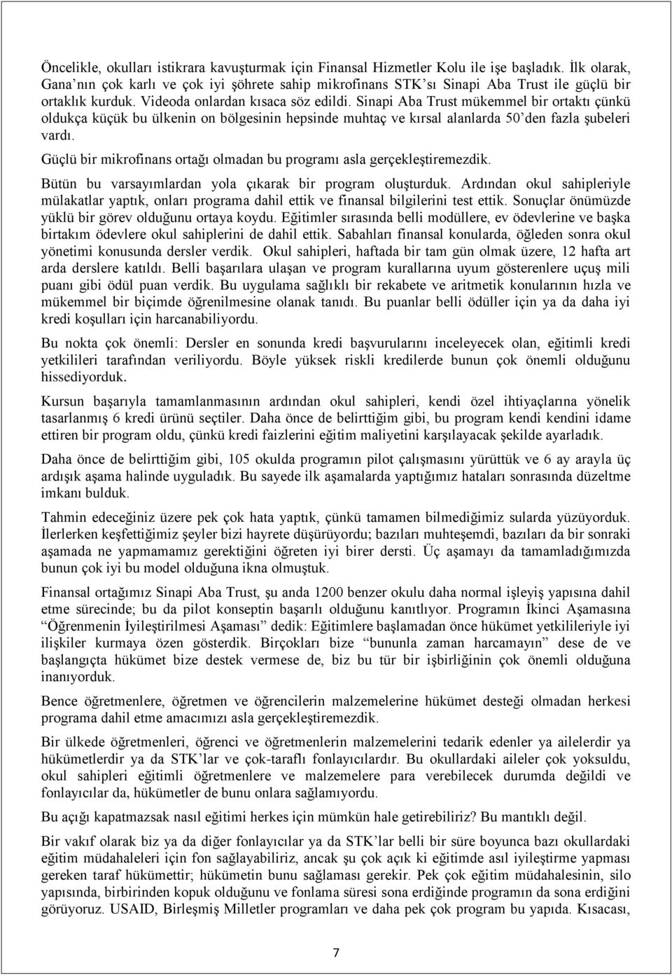 Sinapi Aba Trust mükemmel bir ortaktı çünkü oldukça küçük bu ülkenin on bölgesinin hepsinde muhtaç ve kırsal alanlarda 50 den fazla şubeleri vardı.