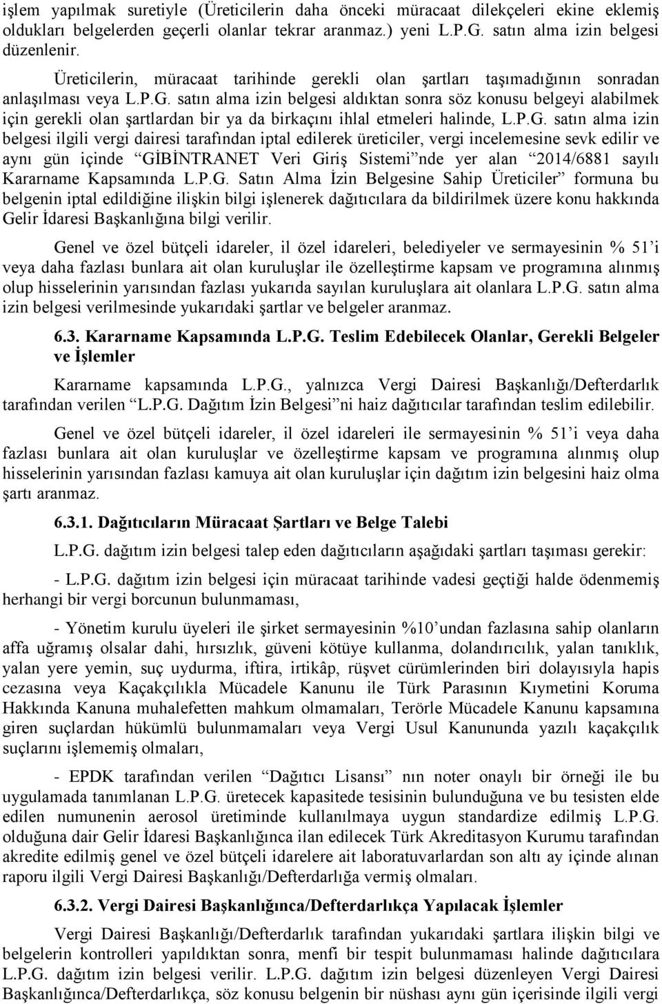 satın alma izin belgesi aldıktan sonra söz konusu belgeyi alabilmek için gerekli olan şartlardan bir ya da birkaçını ihlal etmeleri halinde, L.P.G.