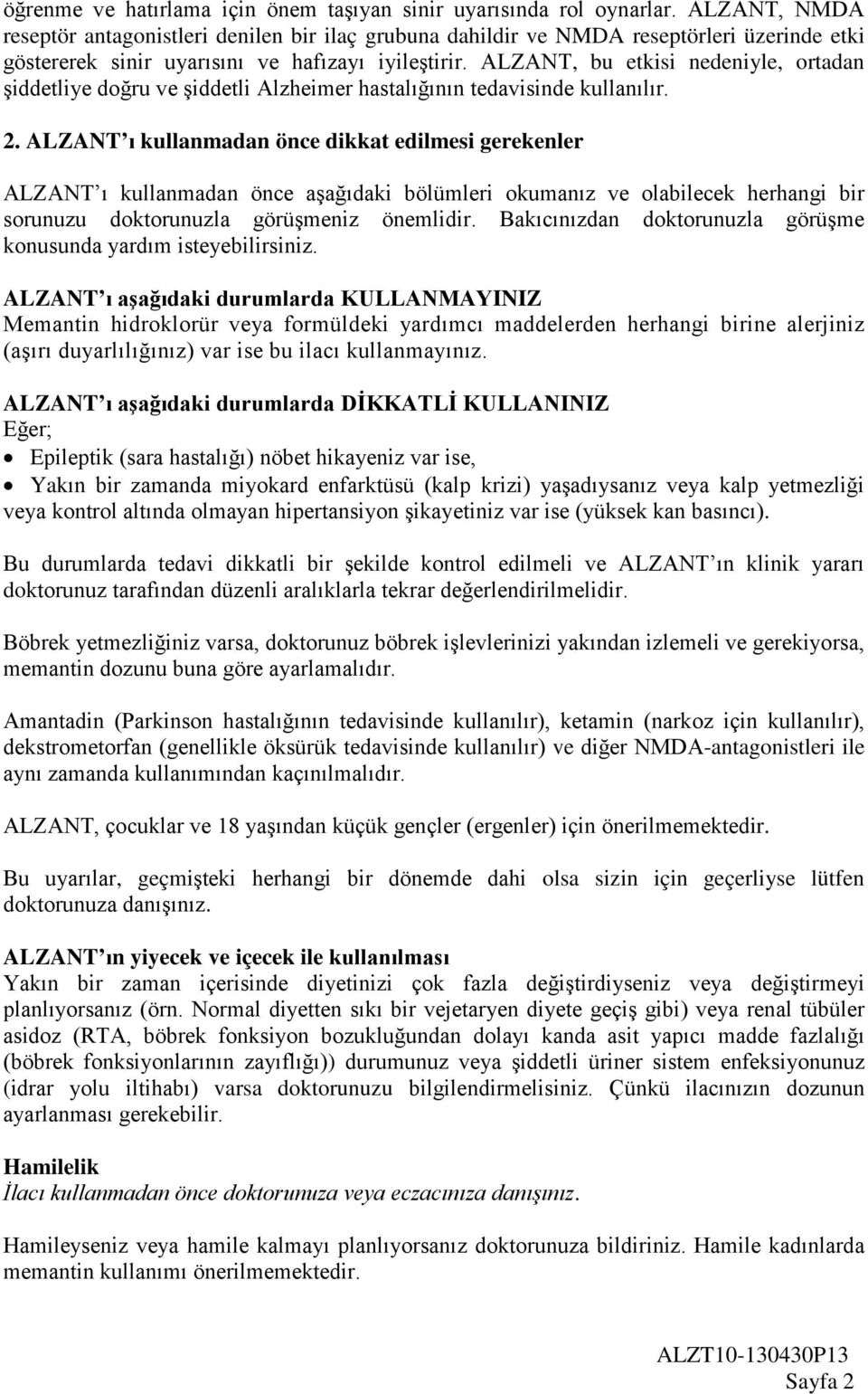 ALZANT, bu etkisi nedeniyle, ortadan şiddetliye doğru ve şiddetli Alzheimer hastalığının tedavisinde kullanılır. 2.