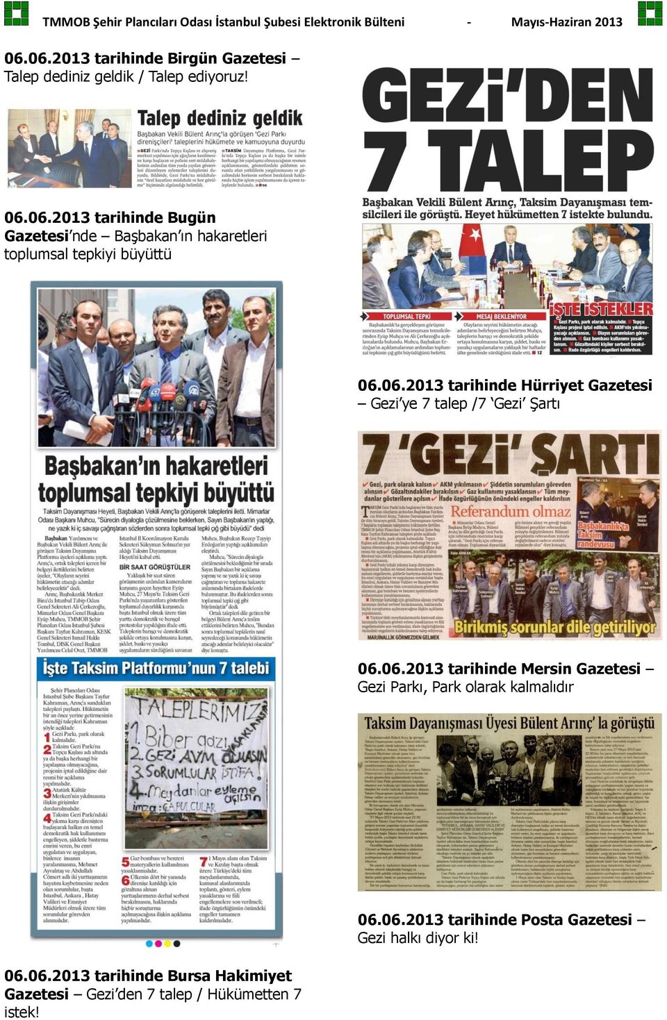 06.2013 tarihinde Bursa Hakimiyet Gazetesi Gezi den 7 talep / Hükümetten 7 istek! 06.06.2013 tarihinde Posta Gazetesi Gezi halkı diyor ki!