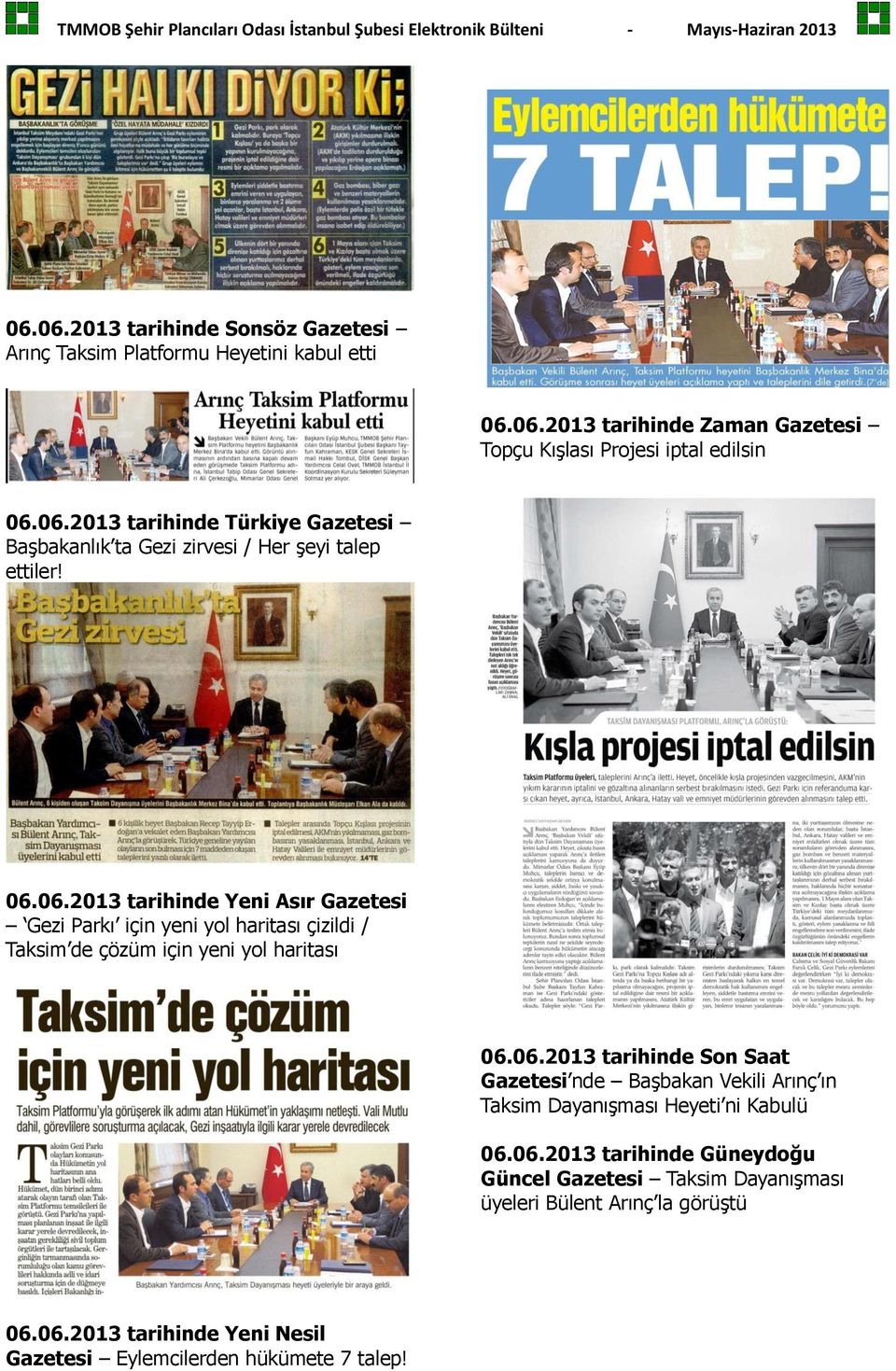 06.2013 tarihinde Güneydoğu Güncel Gazetesi Taksim Dayanışması üyeleri Bülent Arınç la görüştü 06.06.2013 tarihinde Yeni Nesil Gazetesi Eylemcilerden hükümete 7 talep!