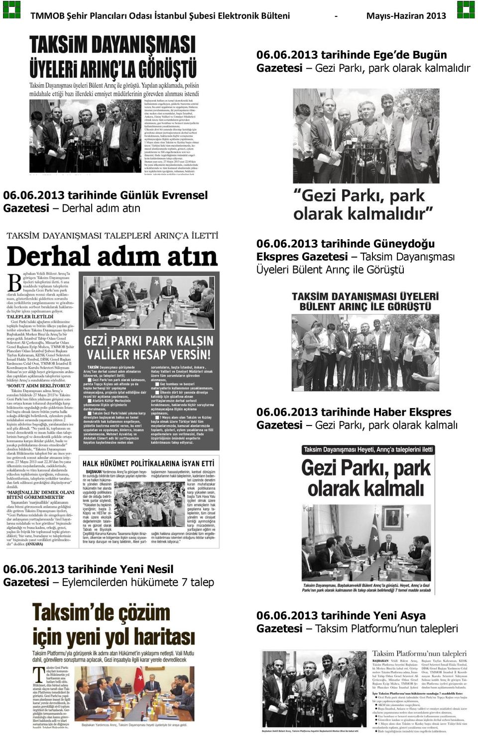 06.2013 tarihinde Yeni Nesil Gazetesi Eylemcilerden hükümete 7 talep 06.06.2013 tarihinde Yeni Asya Gazetesi Taksim Platformu nun talepleri