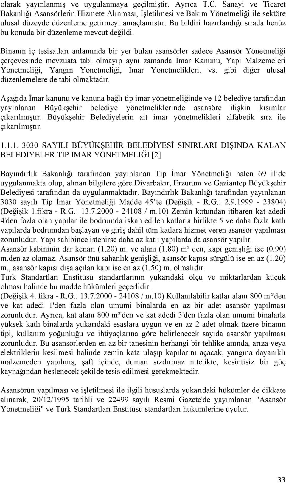 Bu bildiri hazırlandığı sırada henüz bu konuda bir düzenleme mevcut değildi.