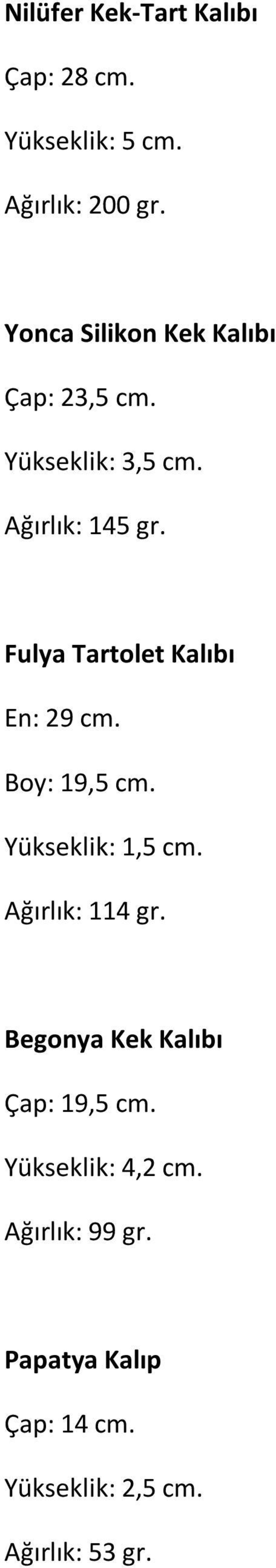 Fulya Tartolet Kalıbı En: 29 cm. Boy: 19,5 cm. Yükseklik: 1,5 cm. Ağırlık: 114 gr.