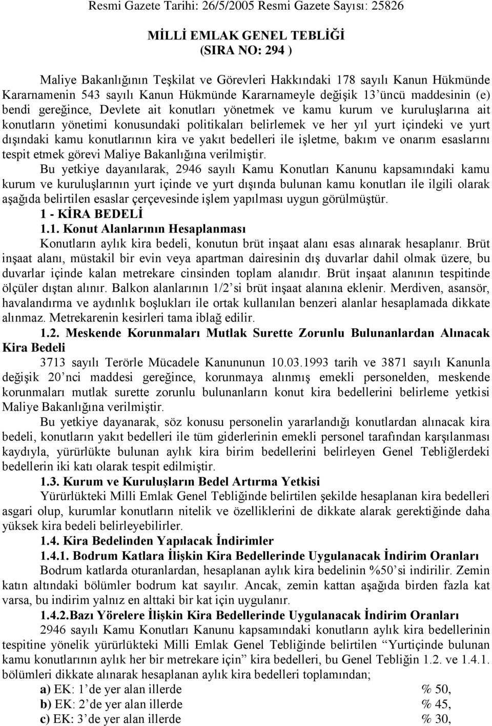 belirlemek ve her yıl yurt içindeki ve yurt dışındaki kamu konutlarının kira ve yakıt bedelleri ile işletme, bakım ve onarım esaslarını tespit etmek görevi Maliye Bakanlığına verilmiştir.