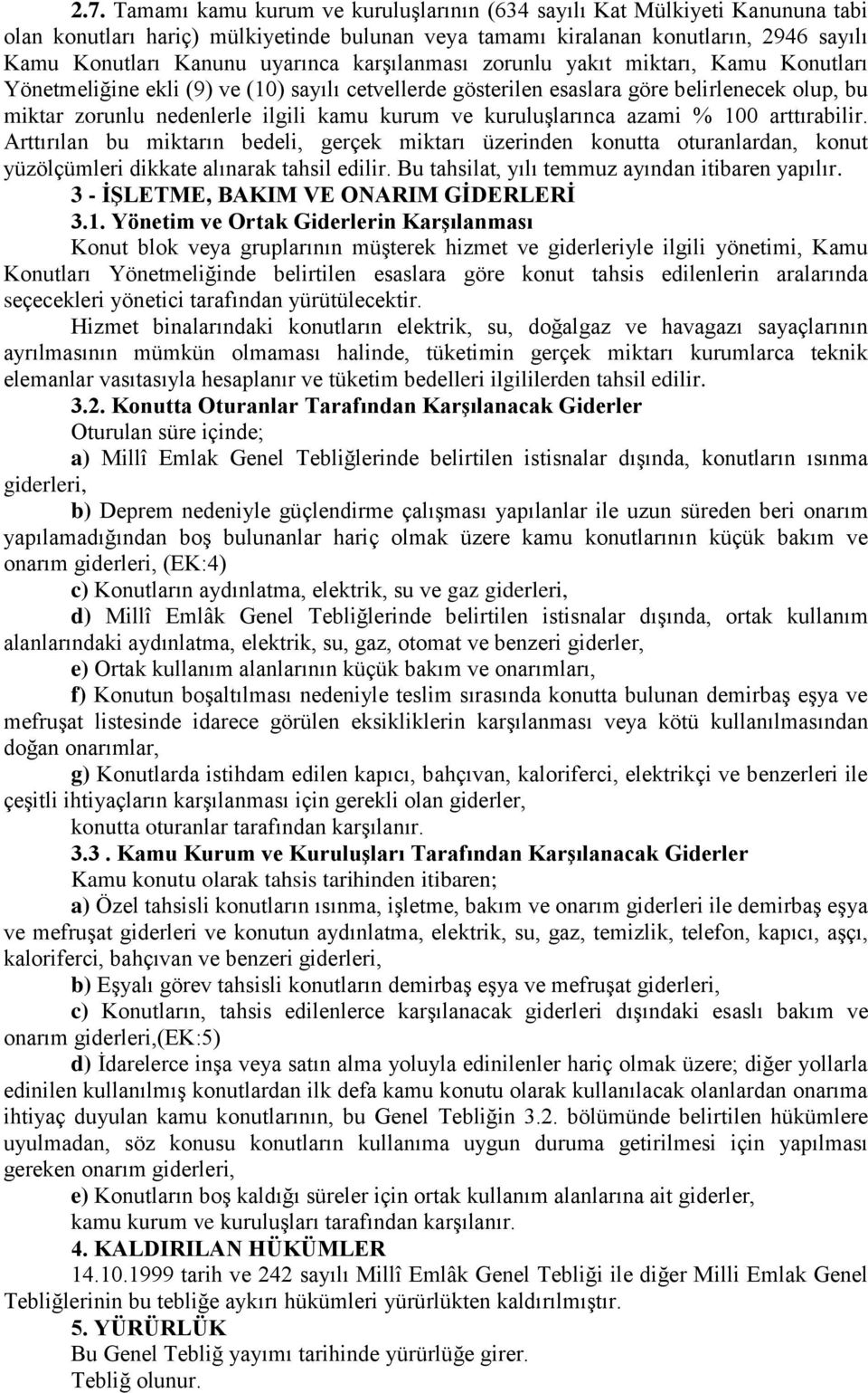 kurum ve kuruluşlarınca azami % 100 arttırabilir. Arttırılan bu miktarın bedeli, gerçek miktarı üzerinden konutta oturanlardan, konut yüzölçümleri dikkate alınarak tahsil edilir.