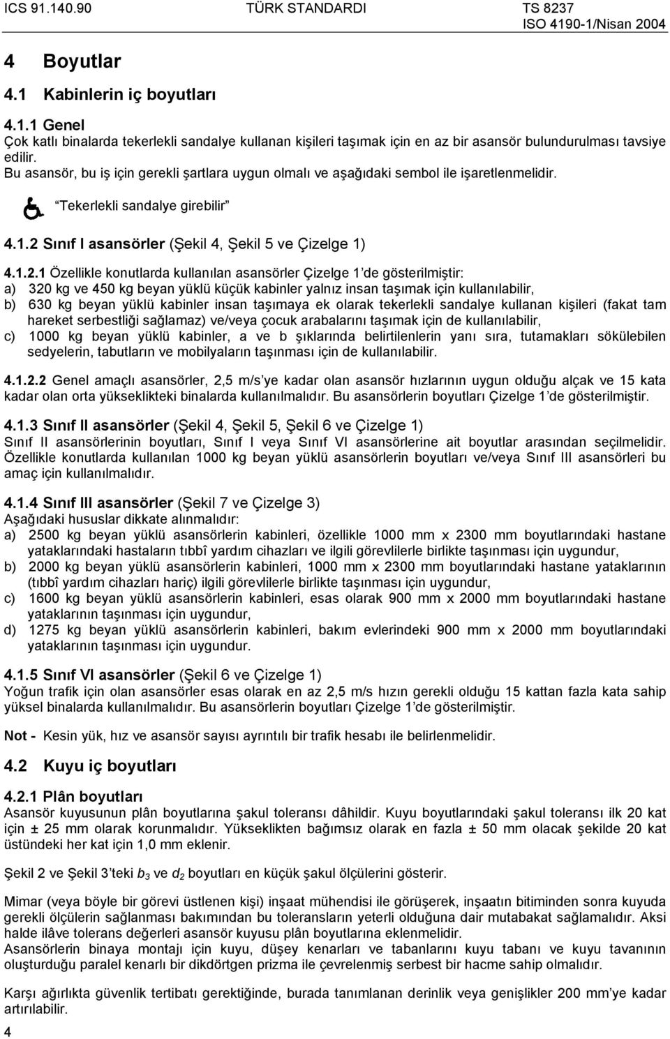 Sınıf I asansörler (Şekil 4, Şekil 5 ve Çizelge 1) 4.1.2.