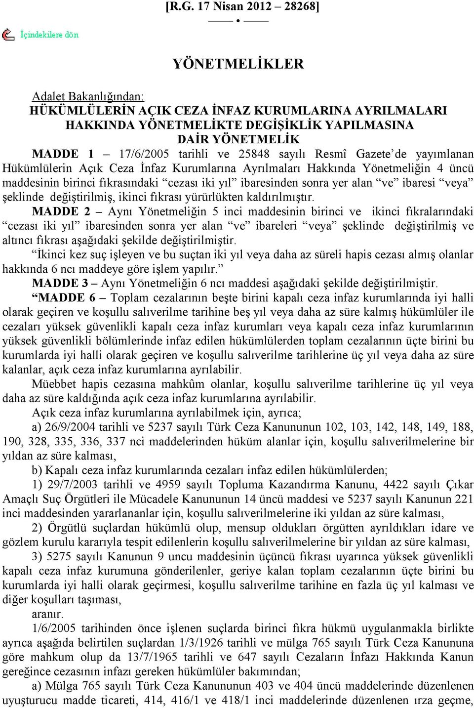 yer alan ve ibaresi veya şeklinde değiştirilmiş, ikinci fıkrası yürürlükten kaldırılmıştır.