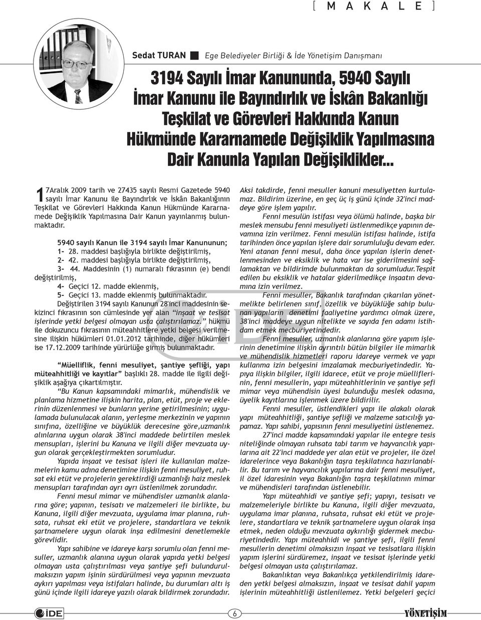 .. 17Aralık 2009 tarih ve 27435 sayılı Resmi Gazetede 5940 sayılı İmar Kanunu ile Bayındırlık ve İskân Bakanlığının Teşkilat ve Görevleri Hakkında Kanun Hükmünde Kararnamede Değişiklik Yapılmasına