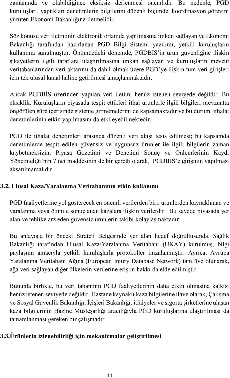 Söz konusu veri iletiminin elektronik ortamda yapılmasına imkan sağlayan ve Ekonomi Bakanlığı tarafından hazırlanan PGD Bilgi Sistemi yazılımı, yetkili kuruluşların kullanıma sunulmuştur.