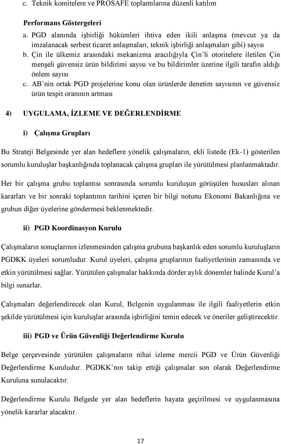 Çin ile ülkemiz arasındaki mekanizma aracılığıyla Çin li otoritelere iletilen Çin menşeli güvensiz ürün bildirimi sayısı ve bu bildirimler üzerine ilgili tarafın aldığı önlem sayısı c.