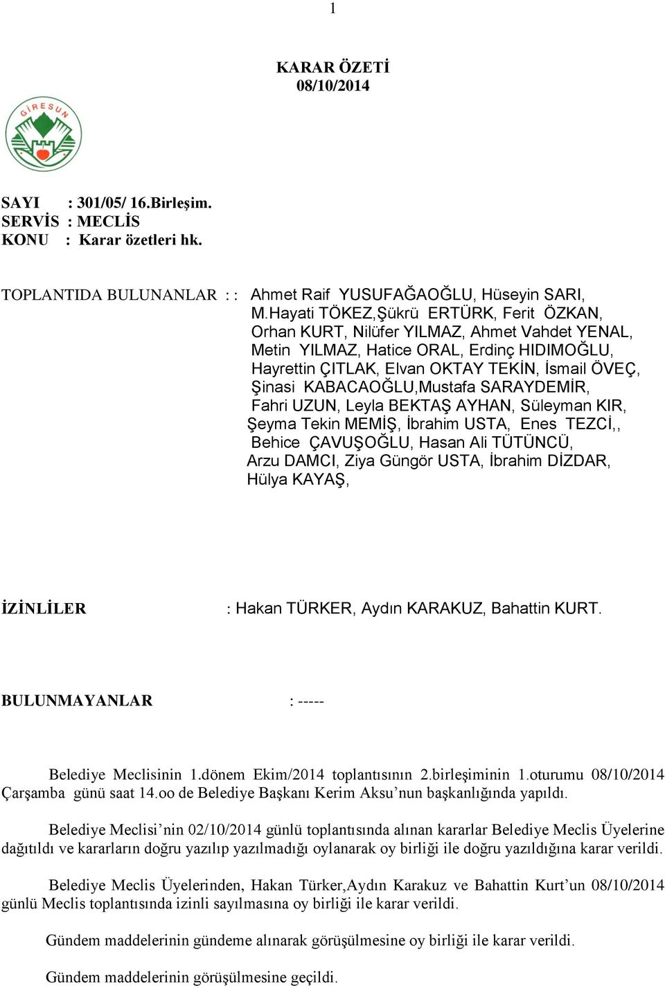 KABACAOĞLU,Mustafa SARAYDEMİR, Fahri UZUN, Leyla BEKTAŞ AYHAN, Süleyman KIR, Şeyma Tekin MEMİŞ, İbrahim USTA, Enes TEZCİ,, Behice ÇAVUŞOĞLU, Hasan Ali TÜTÜNCÜ, Arzu DAMCI, Ziya Güngör USTA, İbrahim