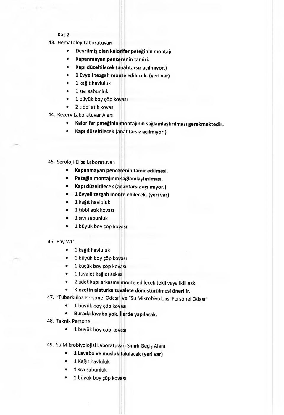 ) 45. Seroloji-Elisa Laboratuvarı Kapanmayan pençe renin tamir edilmesi, Peteğin montajının sağlamlaştırılması, Kapı düzeltilecek (a nahtarsız açılmıyor.