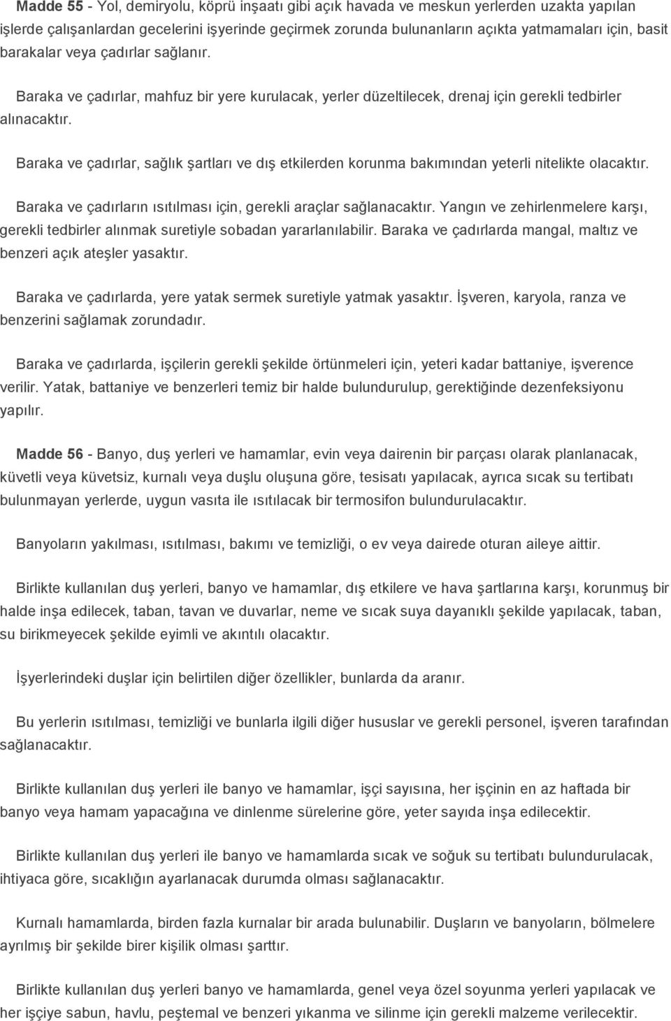 Baraka ve çadırlar, sağlık şartları ve dış etkilerden korunma bakımından yeterli nitelikte olacaktır. Baraka ve çadırların ısıtılması için, gerekli araçlar sağlanacaktır.