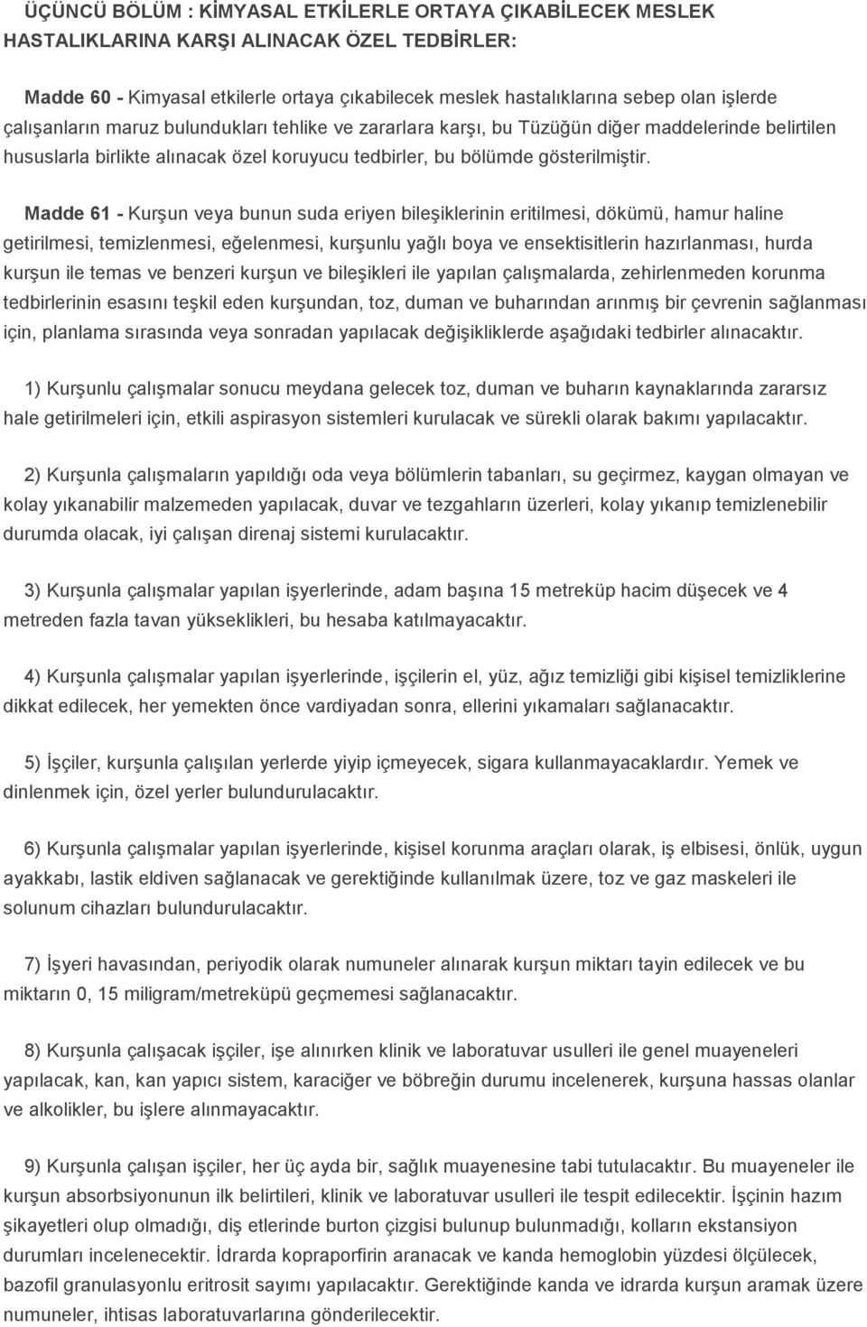 Madde 61 - Kurşun veya bunun suda eriyen bileşiklerinin eritilmesi, dökümü, hamur haline getirilmesi, temizlenmesi, eğelenmesi, kurşunlu yağlı boya ve ensektisitlerin hazırlanması, hurda kurşun ile