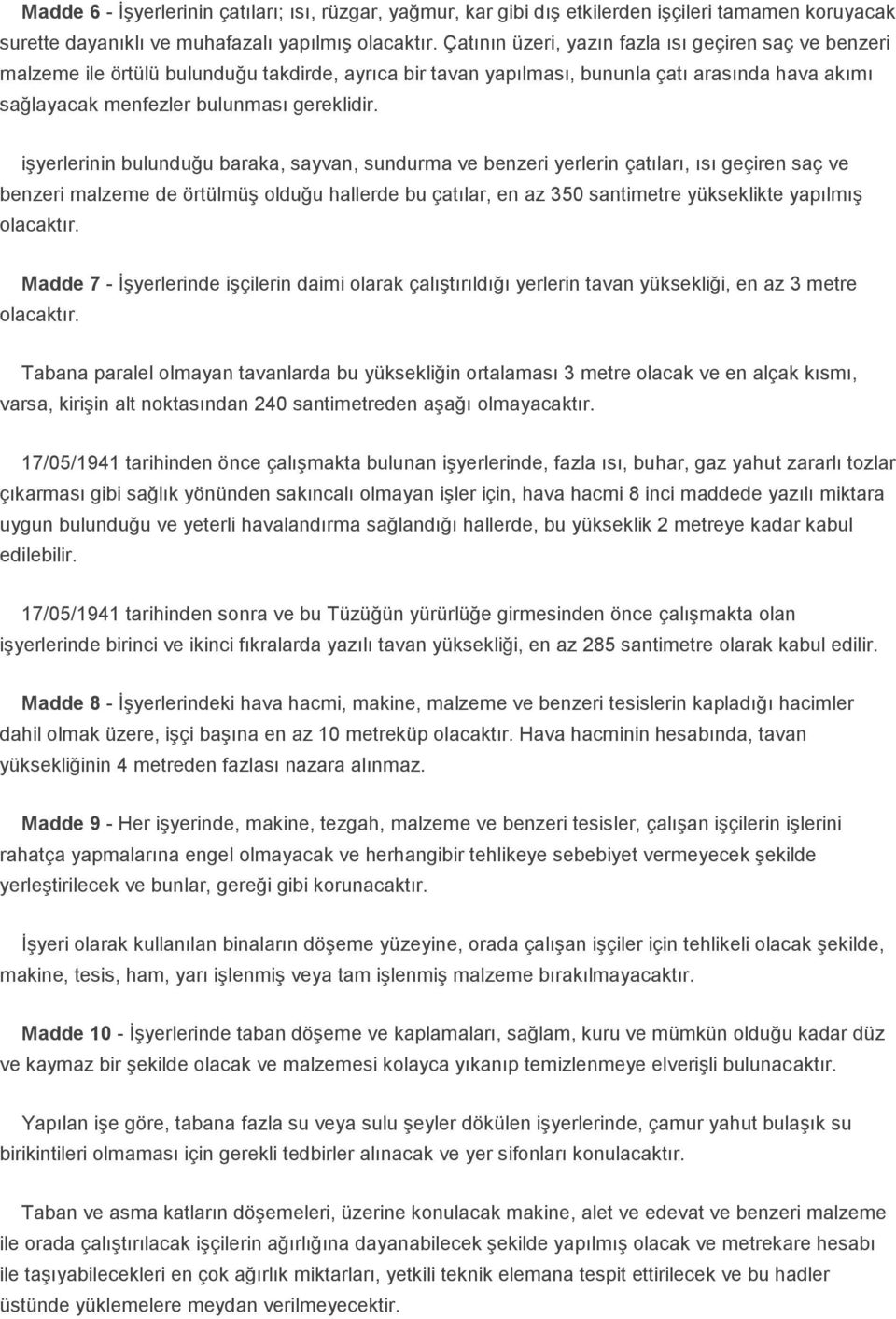 işyerlerinin bulunduğu baraka, sayvan, sundurma ve benzeri yerlerin çatıları, ısı geçiren saç ve benzeri malzeme de örtülmüş olduğu hallerde bu çatılar, en az 350 santimetre yükseklikte yapılmış