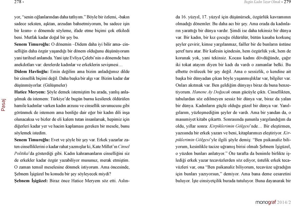 Senem Timuroğlu: O dönemin Didem daha iyi bilir ama- cinselliğin daha özgür yaşandığı bir dönem olduğunu düşünüyorum yani tarihsel anlamda.