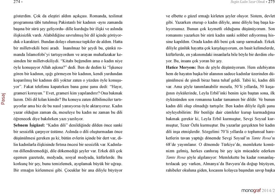 Alabildiğine savrulmuş bir dil içinde görüyorduk o karakteri. Bundan dolayı olumsuz tepkiler de aldım. Hatta bir milletvekili beni aradı.