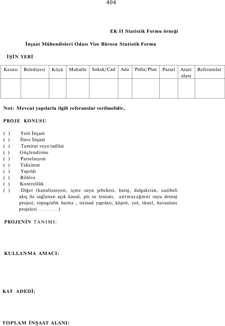 ) Taksimat ( ) Yapıldı ( ) Rölöve ( ) Kontrollük ( ) Diğer (kanalizasyon, içme suyu şebekesi, baraj, dalgakıran, cazibeli akış ile sağlanan açık kanal, pis su tesisatı,