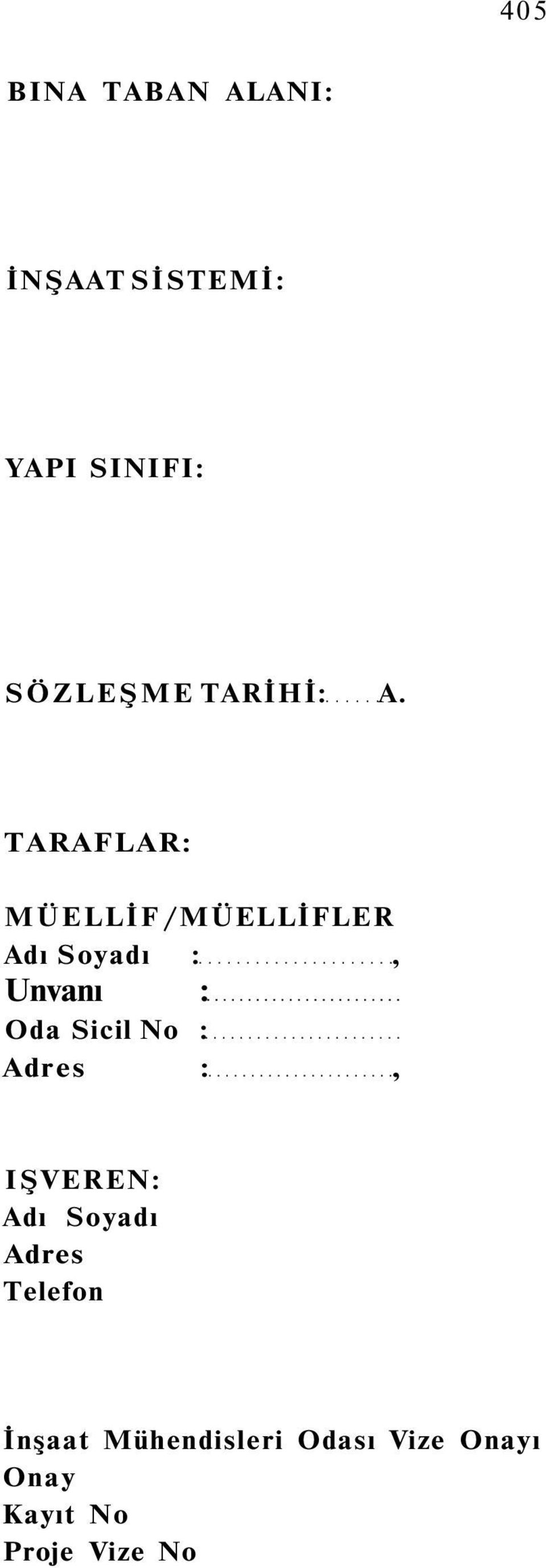 TARAFLAR: MÜELLİF /MÜELLİFLER Adı Soyadı :, Unvanı : Oda