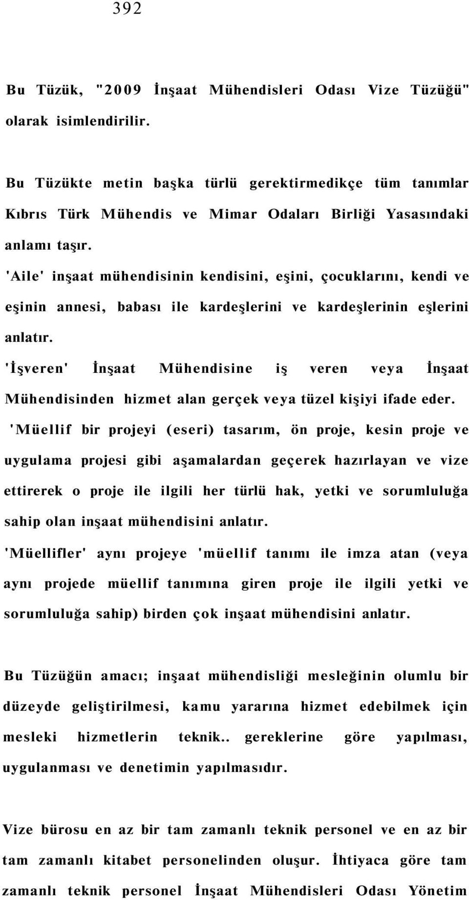 'Aile' inşaat mühendisinin kendisini, eşini, çocuklarını, kendi ve eşinin annesi, babası ile kardeşlerini ve kardeşlerinin eşlerini anlatır.