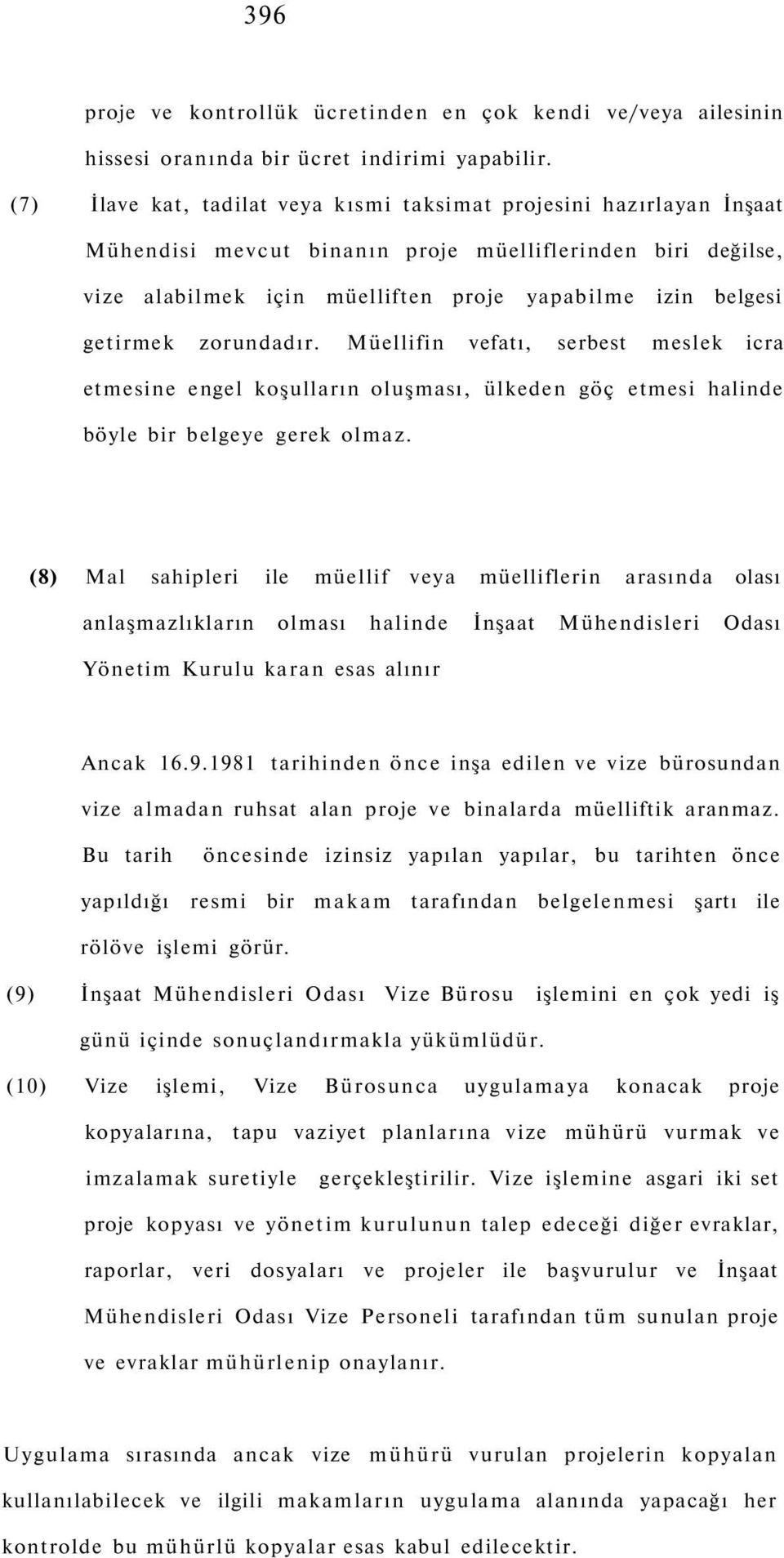 getirmek zorundadır. Müellifin vefatı, serbest meslek icra etmesine engel koşulların oluşması, ülkeden göç etmesi halinde böyle bir belgeye gerek olmaz.