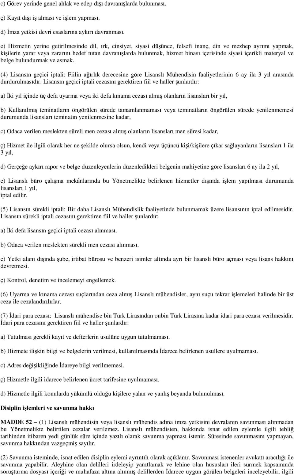 içerisinde siyasi içerikli materyal ve belge bulundurmak ve asmak.