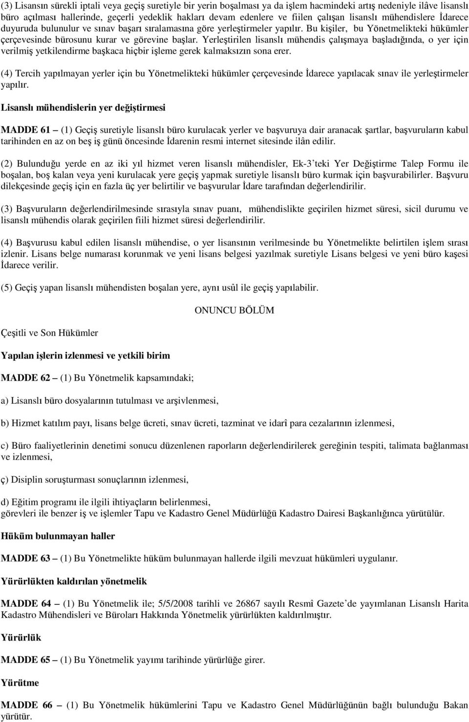 Bu kişiler, bu Yönetmelikteki hükümler çerçevesinde bürosunu kurar ve görevine başlar.