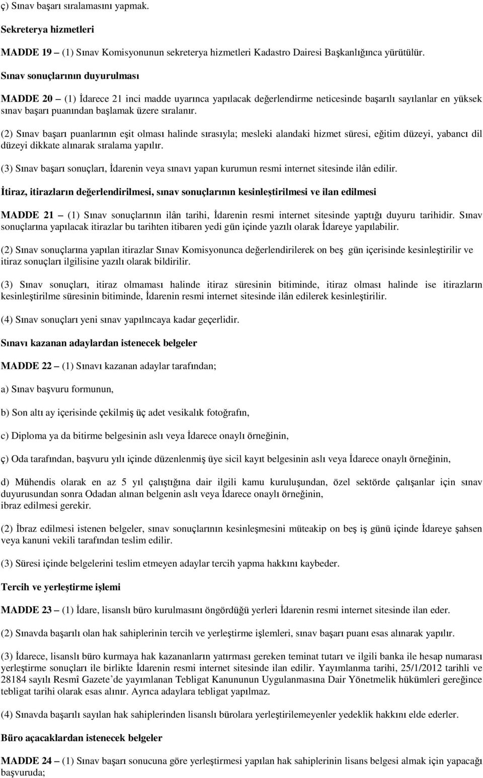 (2) Sınav başarı puanlarının eşit olması halinde sırasıyla; mesleki alandaki hizmet süresi, eğitim düzeyi, yabancı dil düzeyi dikkate alınarak sıralama yapılır.