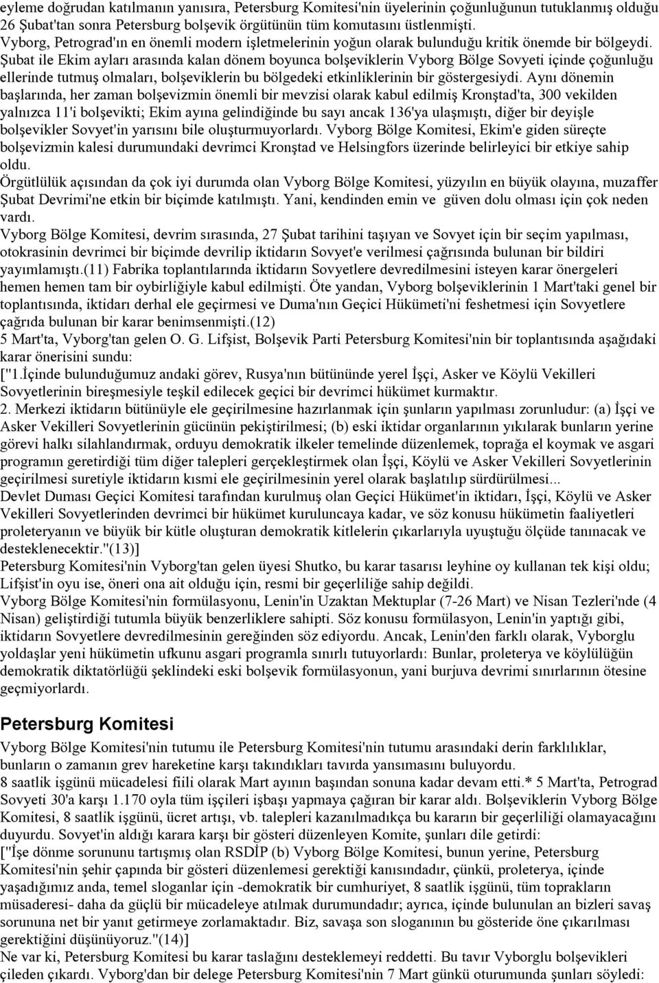 Şubat ile Ekim ayları arasında kalan dönem boyunca bolşeviklerin Vyborg Bölge Sovyeti içinde çoğunluğu ellerinde tutmuş olmaları, bolşeviklerin bu bölgedeki etkinliklerinin bir göstergesiydi.