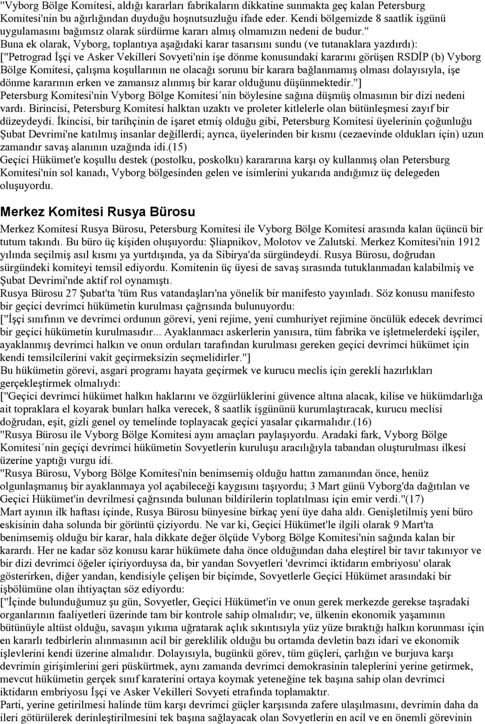 " Buna ek olarak, Vyborg, toplantıya aşağıdaki karar tasarısını sundu (ve tutanaklara yazdırdı): ["Petrograd İşçi ve Asker Vekilleri Sovyeti'nin işe dönme konusundaki kararını görüşen RSDİP (b)