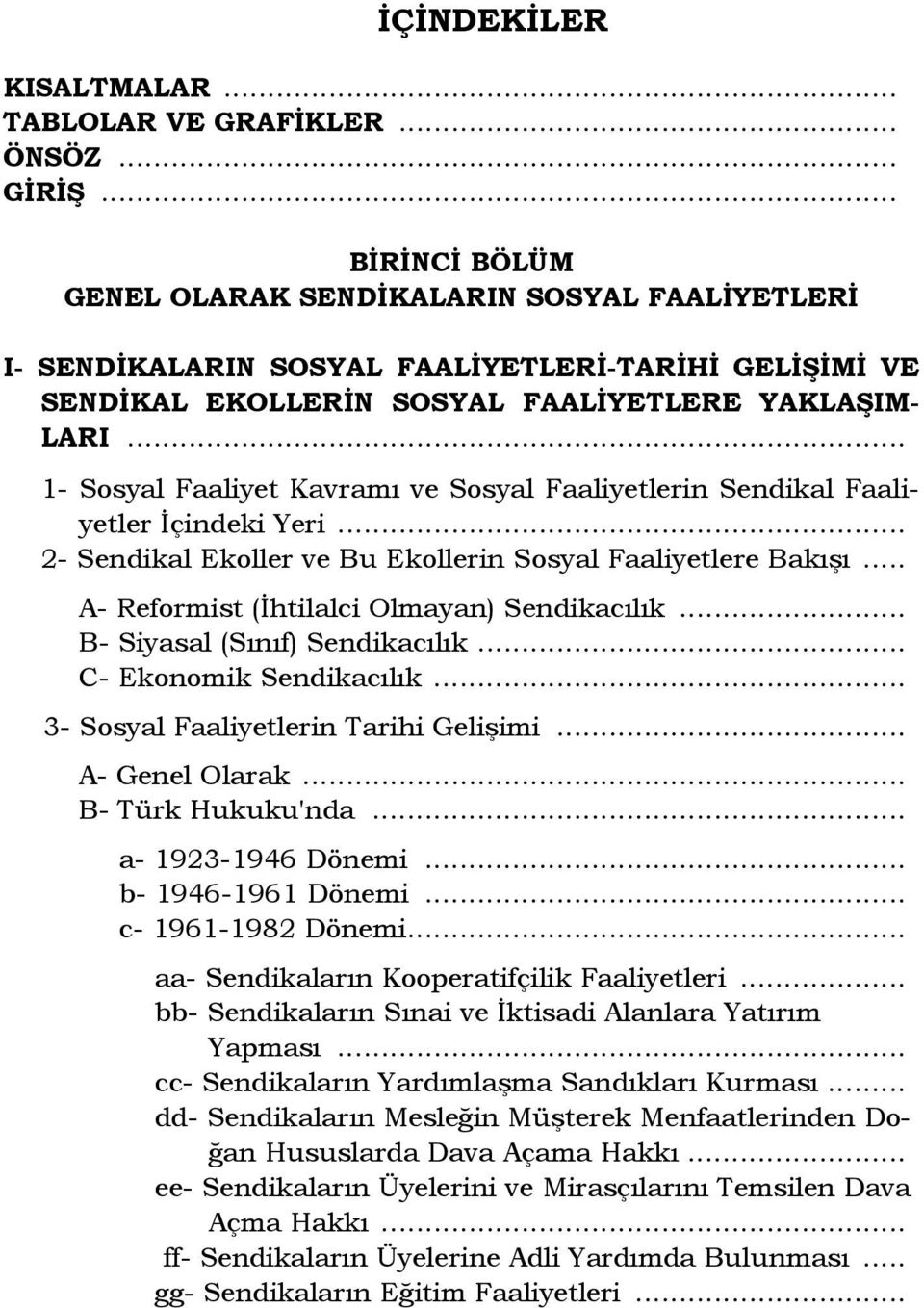 .. 1- Sosyal Faaliyet Kavramı ve Sosyal Faaliyetlerin Sendikal Faaliyetler Đçindeki Yeri... 2- Sendikal Ekoller ve Bu Ekollerin Sosyal Faaliyetlere Bakışı.