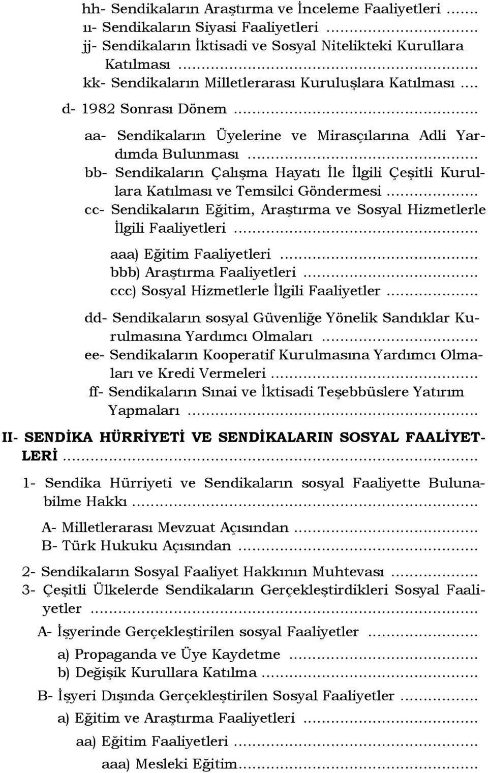 .. bb- Sendikaların Çalışma Hayatı Đle Đlgili Çeşitli Kurullara Katılması ve Temsilci Göndermesi... cc- Sendikaların Eğitim, Araştırma ve Sosyal Hizmetlerle Đlgili Faaliyetleri.