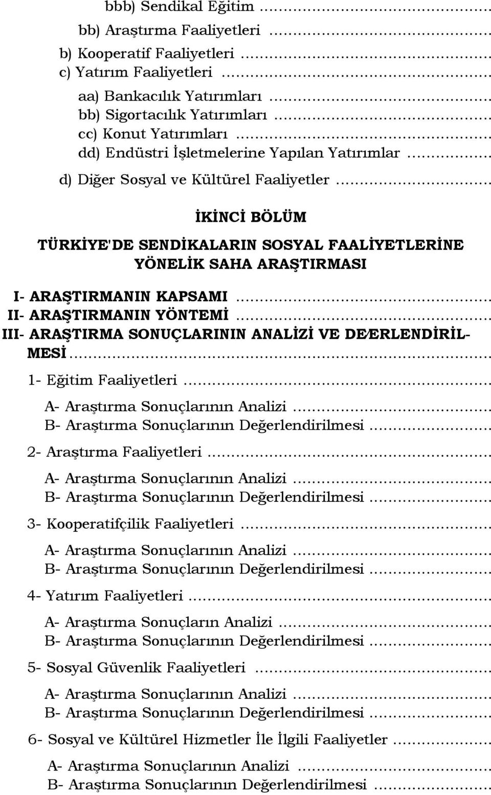 .. ĐKĐNCĐ BÖLÜM TÜRKĐYE'DE SENDĐKALARIN SOSYAL FAALĐYETLERĐNE YÖNELĐK SAHA ARAŞTIRMASI I- ARAŞTIRMANIN KAPSAMI... II- ARAŞTIRMANIN YÖNTEMĐ... III- ARAŞTIRMA SONUÇLARININ ANALĐZĐ VE DE ERLENDĐRĐL- MESĐ.