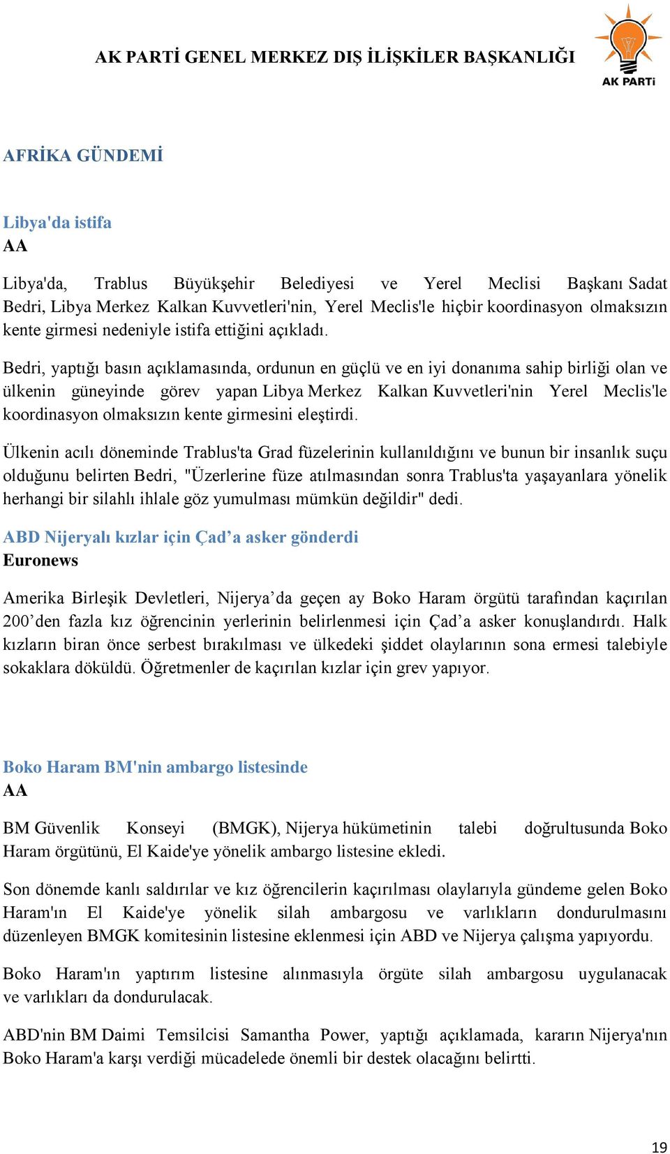 Bedri, yaptığı basın açıklamasında, ordunun en güçlü ve en iyi donanıma sahip birliği olan ve ülkenin güneyinde görev yapan Libya Merkez Kalkan Kuvvetleri'nin Yerel Meclis'le koordinasyon olmaksızın