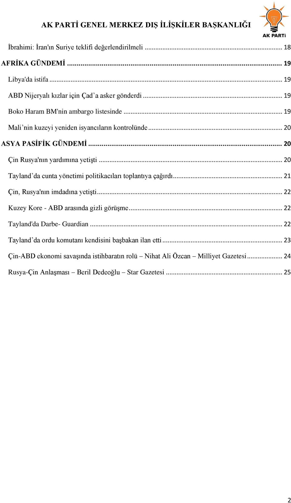 .. 20 Tayland da cunta yönetimi politikacıları toplantıya çağırdı... 21 Çin, Rusya'nın imdadına yetişti... 22 Kuzey Kore - ABD arasında gizli görüşme.