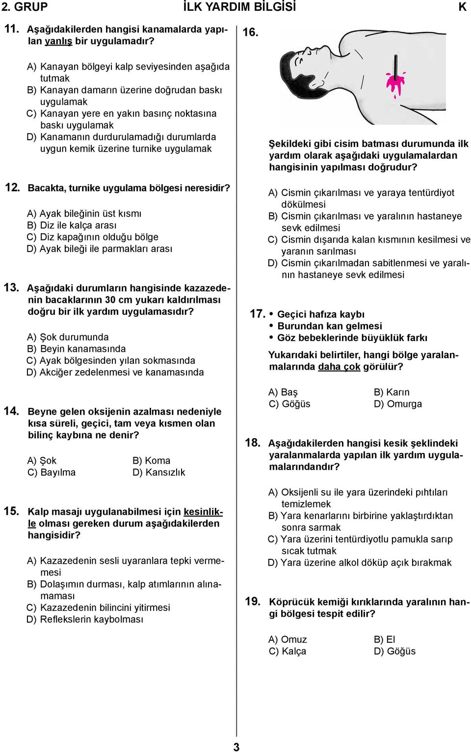 durumlarda uygun kemik üzerine turnike uygulamak 12. Bacakta, turnike uygulama bölgesi neresidir?