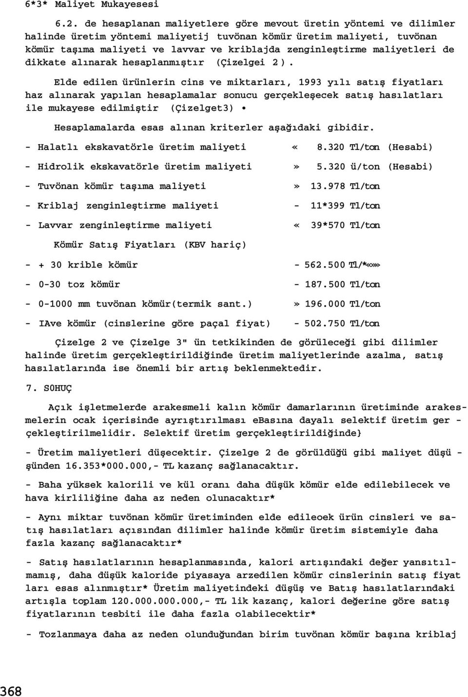 maliyetleri de dikkate alınarak hesaplanmıştır (Çizelgei 2).