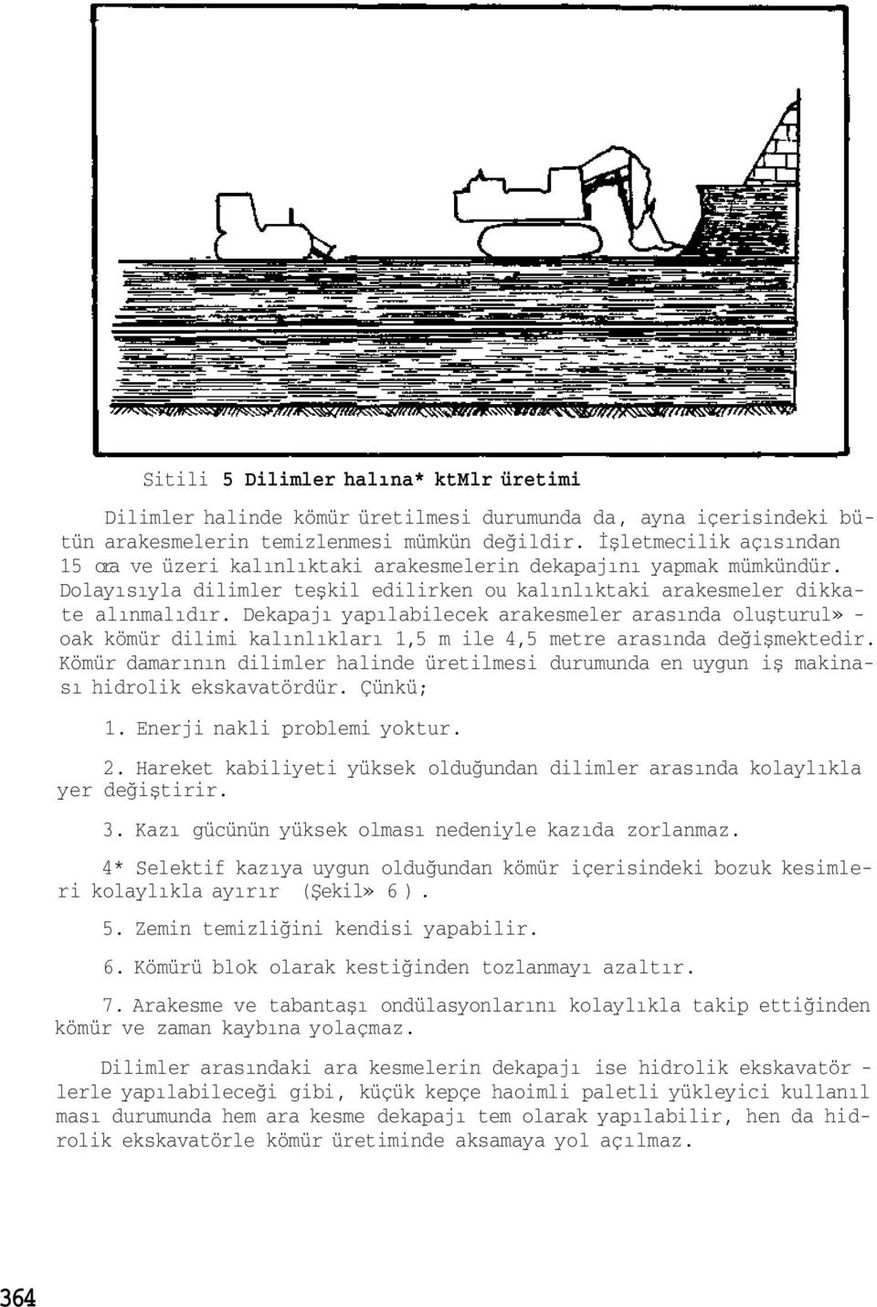 Dekapajı yapılabilecek arakesmeler arasında oluşturul» oak kömür dilimi kalınlıkları 1,5 m ile 4,5 metre arasında değişmektedir.