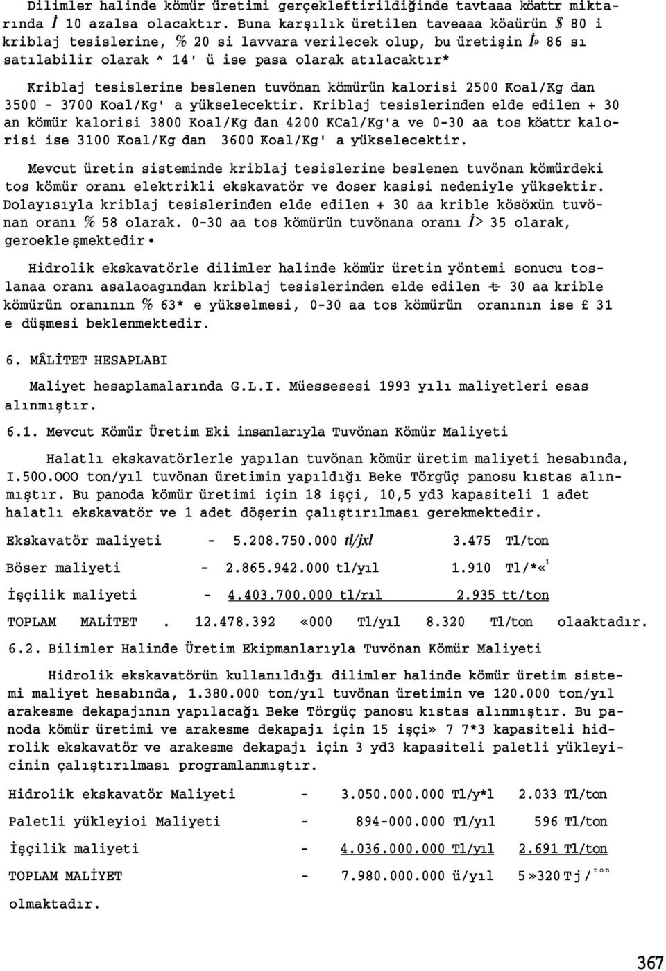 beslenen tuvönan kömürün kalorisi 2500 Koal/Kg dan 3500 3700 Koal/Kg' a yükselecektir.