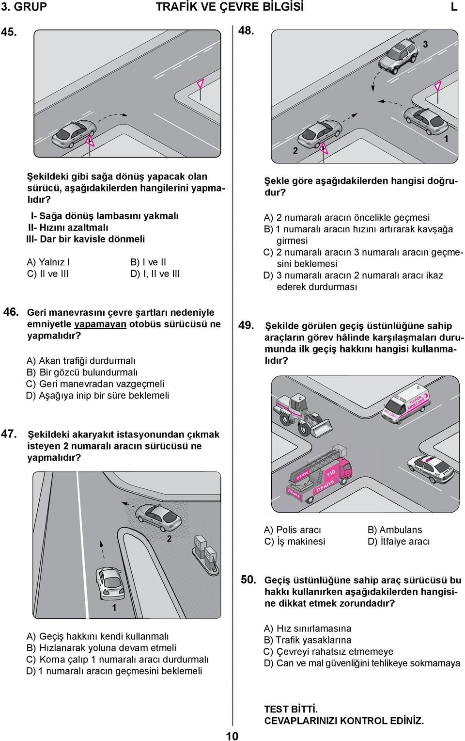 A) 2 numaralı aracın öncelikle geçmesi B) 1 numaralı aracın hızını artırarak kavşağa girmesi C) 2 numaralı aracın 3 numaralı aracın geçmesini beklemesi D) 3 numaralı aracın 2 numaralı aracı ikaz