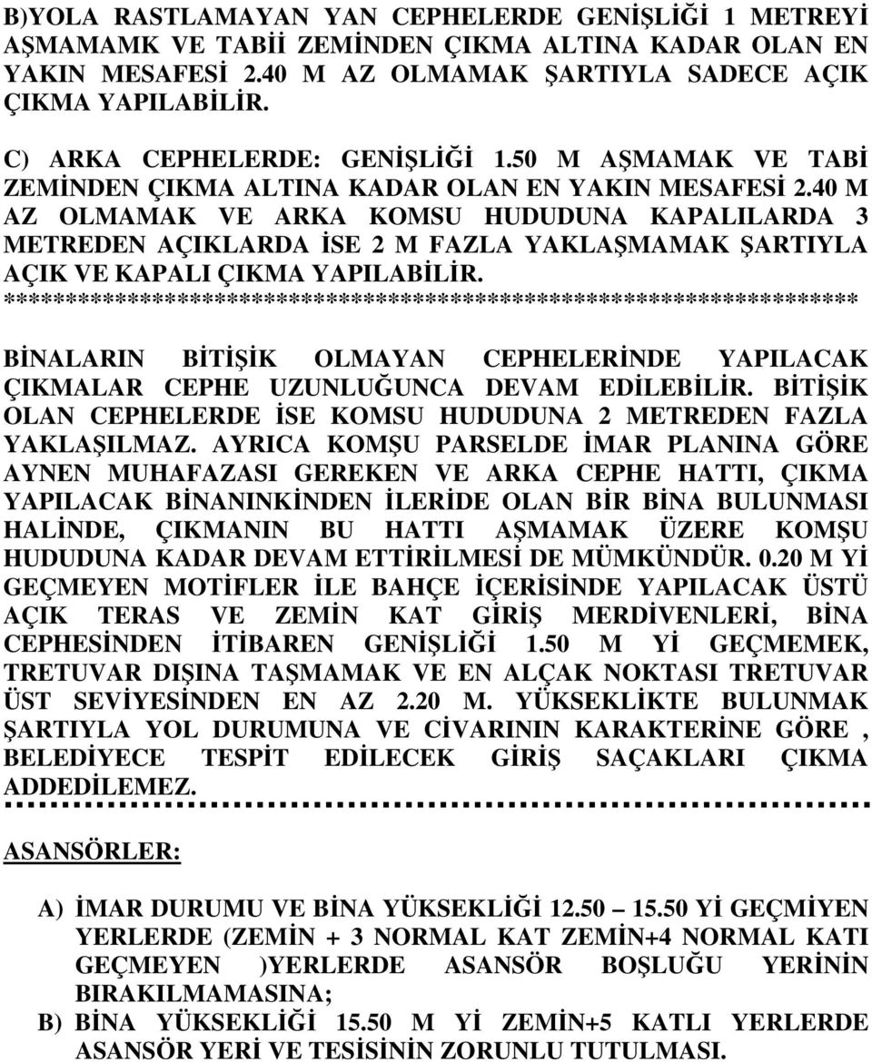 40 M AZ OLMAMAK VE ARKA KOMSU HUDUDUNA KAPALILARDA 3 METREDEN AÇIKLARDA İSE 2 M FAZLA YAKLAŞMAMAK ŞARTIYLA AÇIK VE KAPALI ÇIKMA YAPILABİLİR.