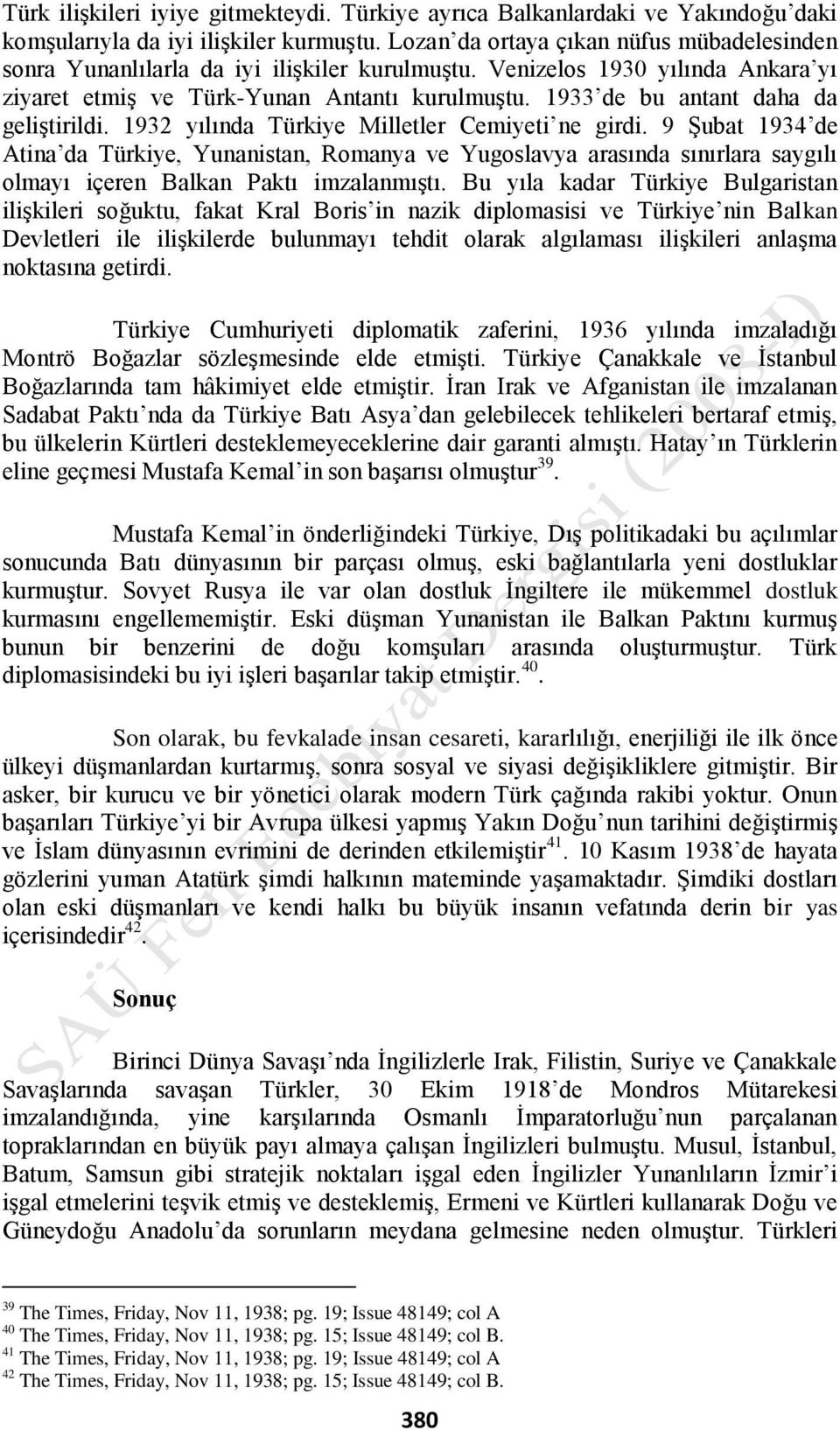 1933 de bu antant daha da geliştirildi. 1932 yılında Türkiye Milletler Cemiyeti ne girdi.